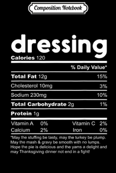 Composition Notebook: Dressing Nutrition Facts Funny Thanksgiving Christmas  Journal/Notebook Blank Lined Ruled 6x9 100 Pages