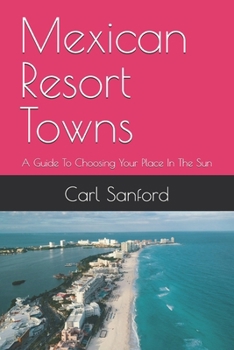 Paperback Mexican Resort Towns: A Guide To Choosing Your Place In The Sun Book