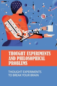 Paperback Thought Experiments And Philosophical Problems: Thought Experiments To Break Your Brain: Philosophy Thought Experiments Book