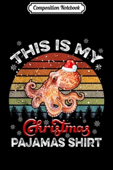 Composition Notebook: This is my Christmas Pajama Octopus Santa Hat  Journal/Notebook Blank Lined Ruled 6x9 100 Pages
