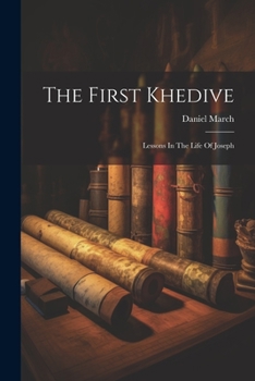 Paperback The First Khedive: Lessons In The Life Of Joseph Book