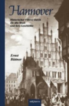 Paperback Hannover - Die Hauptstadt Niedersachsens. Historischer Führer durch die alte Stadt und ihre Geschichte: Mit 19 Abbildungen [German] Book