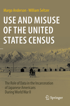 Paperback Use and Misuse of the United States Census: The Role of Data in the Incarceration of Japanese Americans During World War II Book