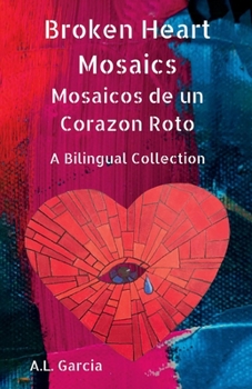 Paperback Broken Heart Mosaics / Mosaicos de Un Corazon Roto: A Bilingual Poetry Collection Book