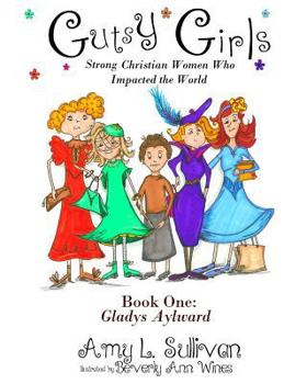 Paperback Gutsy Girls: Strong Christian Women Who Impacted the World: Book One: Gladys Aylward Book