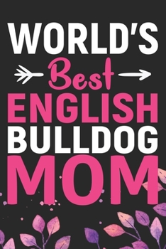 Paperback World's Best English Bulldog Mom: Cool English Bulldog Dog Journal Notebook - English Bulldog Puppy Lover Gifts - Funny English Bulldog Dog Notebook - Book
