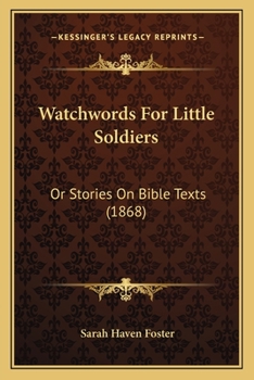Watchwords for Little Soldiers; Or, Stories on Bible Texts