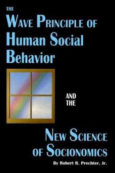 Hardcover The Wave Principle of Human Social Behavior and the New Science of Socionomics Book