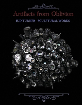 Hardcover Artifacts from Oblivion: Jud Turner - Sculptural Works Book