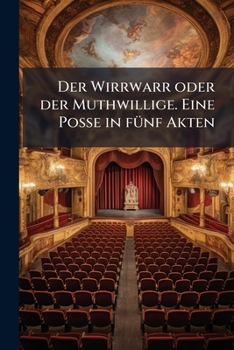 Paperback Der Wirrwarr oder der Muthwillige. Eine Posse in fünf Akten [German] Book