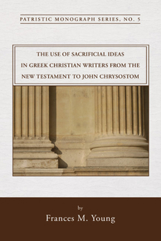 Paperback The Use of Sacrificial Ideas in Greek Christian Writers from the New Testament to John Chrysostom Book