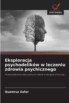 Eksploracja psychodelików w leczeniu zdrowia psychicznego (Polish Edition)