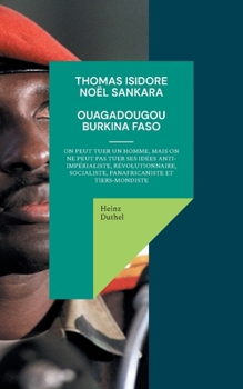 Thomas Isidore Noël Sankara: On peut tuer un homme, mais on ne peut pas tuer ses idées anti-impérialiste, révolutionnaire, socialiste, panafricaniste et tiers-mondiste