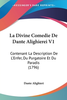 La Divine Comedie De Dante Alighierei V1: Contenant La Description De L'Enfer, Du Purgatoire Et Du Paradis