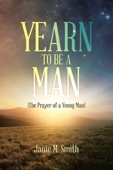 Paperback Yearn to Be a Man: (The Prayer of a Young Man) Book