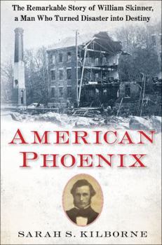 Hardcover American Phoenix: The Remarkable Story of William Skinner, a Man Who Turned Disaster Into Destiny Book