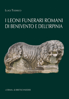 Hardcover I Leoni Funerari Romani Di Benevento E Dellirpinia (I) [Italian] Book