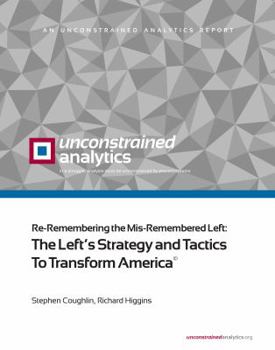 Paperback Re-Remembering the Mis-Remembered Left: The Left’s Strategy and Tactics To Transform America Book