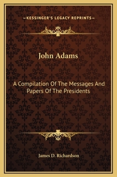 Hardcover John Adams: A Compilation Of The Messages And Papers Of The Presidents Book