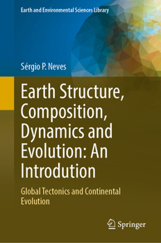 Hardcover Earth structure, composition, dynamics and evolution: An introdution: Global tectonics and continental evolution (Earth and Environmental Sciences Library) Book