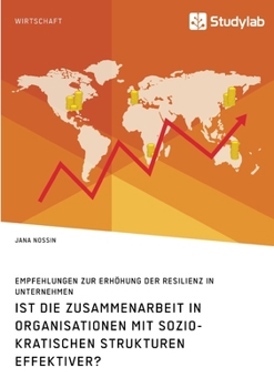 Paperback Ist die Zusammenarbeit in Organisationen mit soziokratischen Strukturen effektiver? Empfehlungen zur Erhöhung der Resilienz in Unternehmen [German] Book