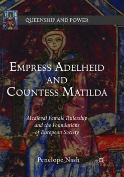 Paperback Empress Adelheid and Countess Matilda: Medieval Female Rulership and the Foundations of European Society Book