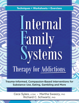 Paperback Internal Family Systems Therapy for Addictions: Trauma-Informed, Compassion-Based Interventions for Substance Use, Eating, Gambling and More Book