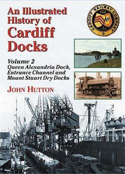 Paperback An Illustrated History of Cardiff Docksqueen Alexandria Dock, Entrance Channel and Mount Stuart Dry Docks PT. 2 Book