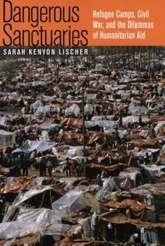 Hardcover Dangerous Sanctuaries: Refugee Camps, Civil War, and the Dilemmas of Humanitarian Aid Book