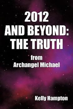 Paperback 2012 and Beyond: The Truth: From Archangel Michael Book