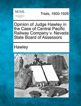 Paperback Opinion of Judge Hawley in the Case of Central Pacific Railway Company V. Nevada State Board of Assessors Book