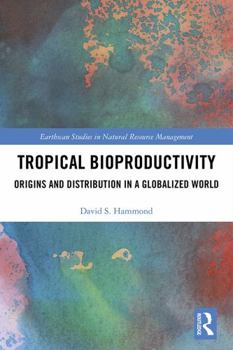 Hardcover Tropical Bioproductivity: Origins and Distribution in a Globalized World Book