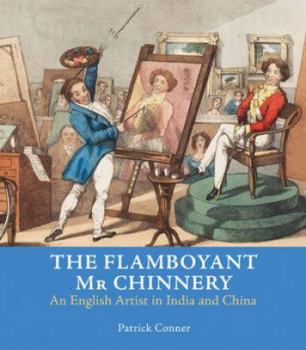 Paperback The Flamboyant Mr Chinnery: An English Artist in India and China Book