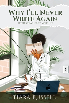 Paperback Why I'll Never Write Again: Letters That Led to More Life Book