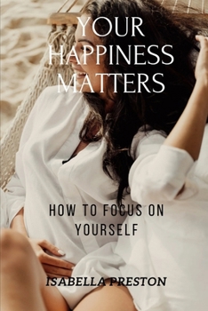 Paperback Your happiness matter: How to focus on yourself Book