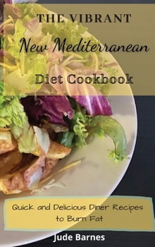 Vibrant New Mediterranean Diet Cookbook: Quick and Delicious Diner Recipes to Burn Fat