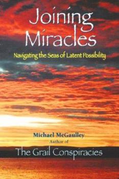 Paperback Joining Miracles: Navigating the Seas of Latent Possibility Book