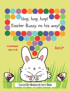 Dot Markers Activity Book: Hop, hop, hop! Easter Bunny on his way!: BIG AND EASY TO FOLLOW DOTS - Do A Dot Art - Paint Dot Dauber Activity Book -