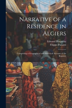 Paperback Narrative of a Residence in Algiers: Comprising a Geographical and Historical Account of the Regency Book