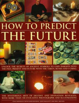Paperback How to Predict the Future: Unlock the Secrets of Ancient Symbols to Gain Insights Into the Past, Present and Future with the Tarot, Runes and I C Book