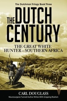 Paperback The Dutch Century: The GreatWhite Hunter-Southern Africa Book