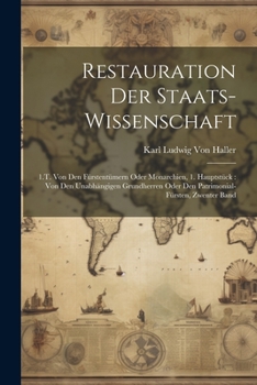 Paperback Restauration Der Staats-Wissenschaft: 1.T. Von Den Fürstentümern Oder Monarchien, 1. Hauptstück: Von Den Unabhängigen Grundherren Oder Den Patrimonial [German] Book