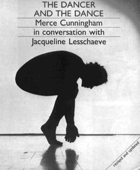Paperback The Dancer and the Dance: Merce Cunningham in Conversation with Jacqueline Lesschaeve Book