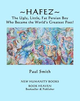 Paperback Hafez: The Ugly, Little, Fat Persian Boy Who Became the World's Greatest Poet! [Large Print] Book