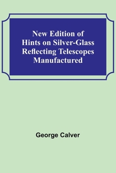 Paperback New Edition of Hints on Silver-Glass Reflecting Telescopes Manufactured Book