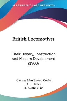 Paperback British Locomotives: Their History, Construction, And Modern Development (1900) Book