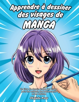 Paperback Apprendre à dessiner des visages de manga: Un livre de dessin étape par étape pour les enfants, les adolescents et les adultes [French] Book