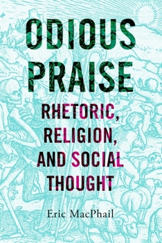 Hardcover Odious Praise: Rhetoric, Religion, and Social Thought Book