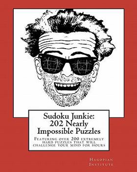Paperback Sudoku Junkie: 202 Nearly Impossible Puzzles: Featuring 202 Nearly Impossible Puzzles That Will Challenge Your Mind For Hours Book