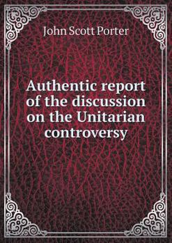 Paperback Authentic report of the discussion on the Unitarian controversy Book